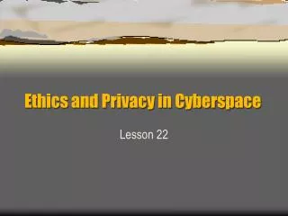 Ethics and Privacy in Cyberspace
