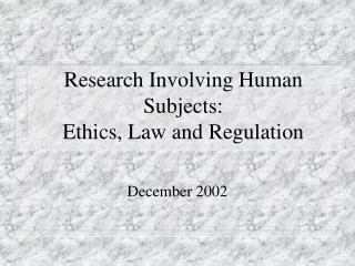 Research Involving Human Subjects: Ethics, Law and Regulation