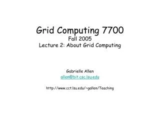 Grid Computing 7700 Fall 2005 Lecture 2: About Grid Computing