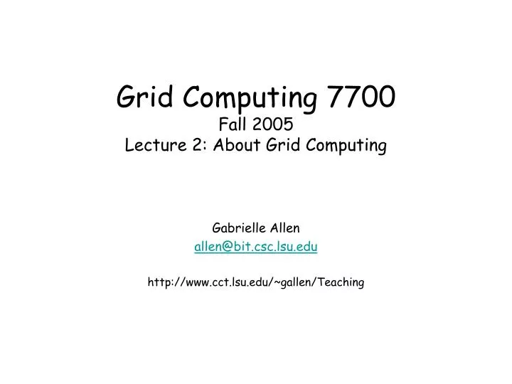 grid computing 7700 fall 2005 lecture 2 about grid computing