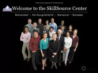 Fairfax County Department of Family Services Welcome to the SkillSource Center