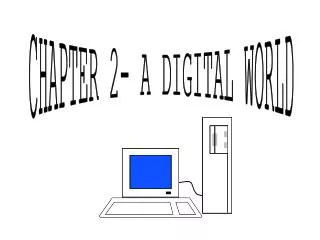 CHAPTER 2- A DIGITAL WORLD