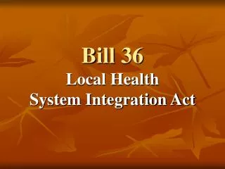 Bill 36 Local Health System Integration Act