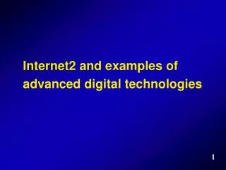 Internet2 and examples of advanced digital technologies