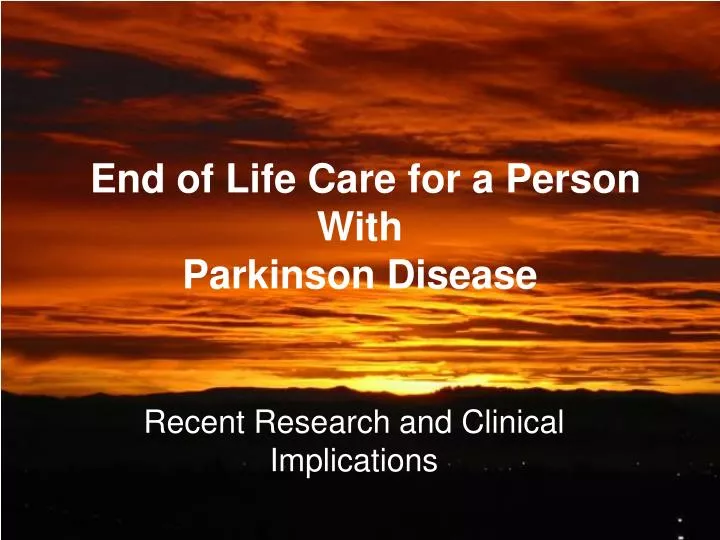 end of life care for a person with parkinson disease
