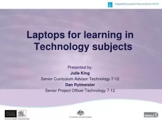 Laptops for learning in Technology subjects Presented by: Julie King Senior Curriculum Advisor Technology 7-12 Dan Rytm