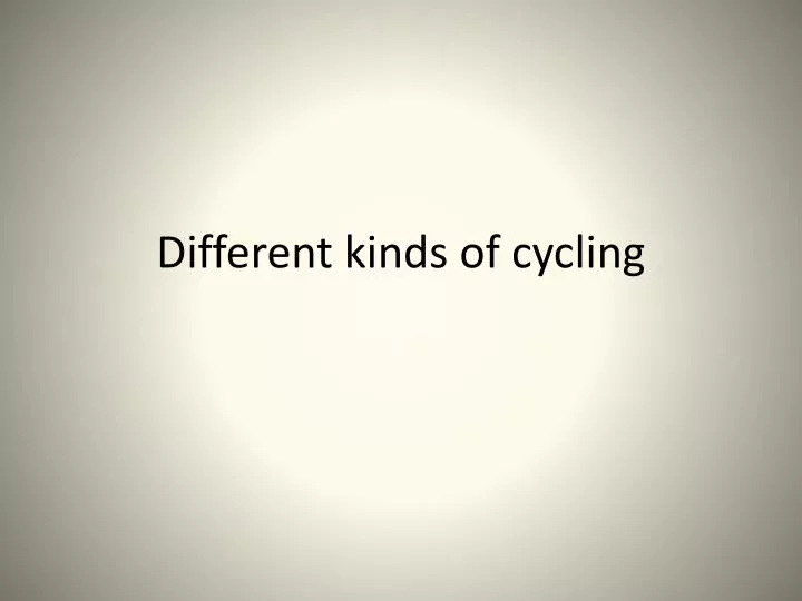 different kinds of cycling