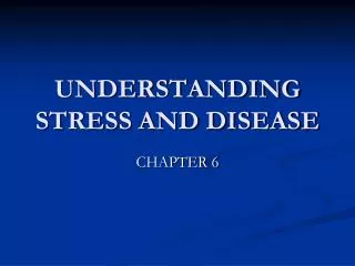 UNDERSTANDING STRESS AND DISEASE