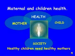 Maternal and children health.
