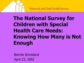The National Survey for Children with Special Health Care Needs: Knowing How Many is Not Enough