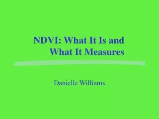 NDVI: What It Is and 	What It Measures
