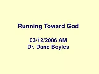 Running Toward God 03/12/2006 AM Dr. Dane Boyles