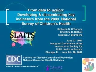 From data to action : Developing &amp; disseminating key indicators from the 2003 National Survey of Children’s Health