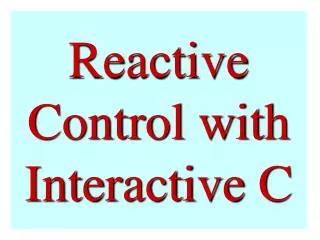 Reactive Control with Interactive C
