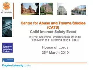 Internet Grooming - Understanding Offender Behaviour and Protecting Young People House of Lords 26 th March 2010