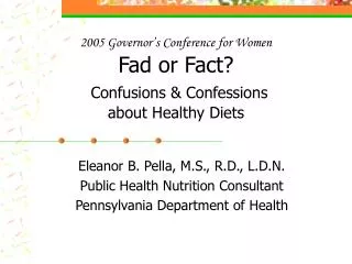 2005 Governor’s Conference for Women Fad or Fact? Confusions &amp; Confessions about Healthy Diets