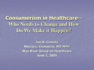 Consumerism in Healthcare-- Who Needs to Change and How Do We Make it Happen ?