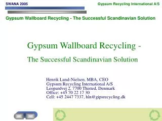 Gypsum Wallboard Recycling - The Successful Scandinavian Solution Henrik Lund-Nielsen, MBA, CEO Gypsum