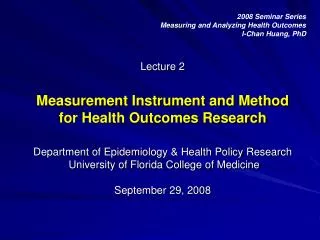 2008 Seminar Series Measuring and Analyzing Health Outcomes I-Chan Huang, PhD