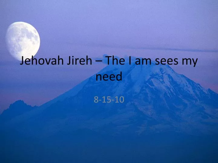 jehovah jireh the i am sees my need