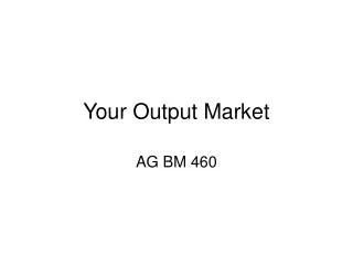 Your Output Market