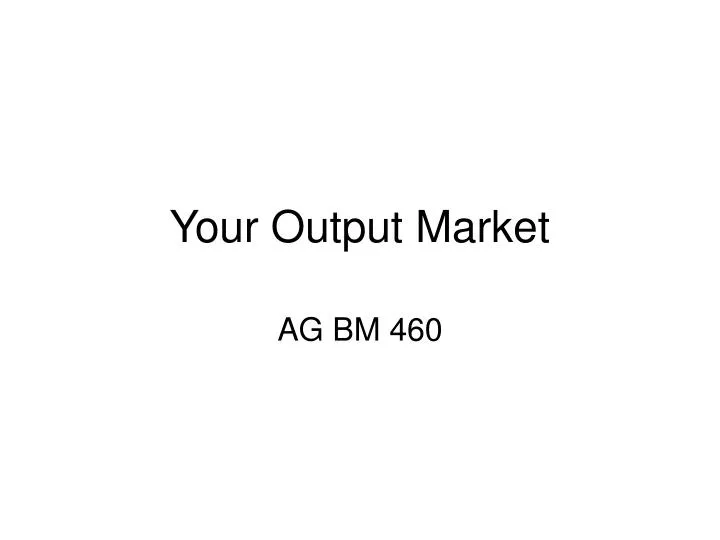 your output market