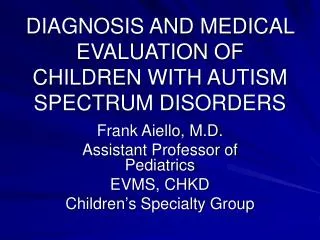 DIAGNOSIS AND MEDICAL EVALUATION OF CHILDREN WITH AUTISM SPECTRUM DISORDERS