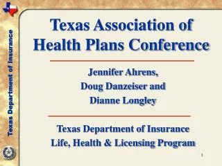 Jennifer Ahrens, Doug Danzeiser and Dianne Longley Texas Department of Insurance Life, Health &amp; Licensing Program