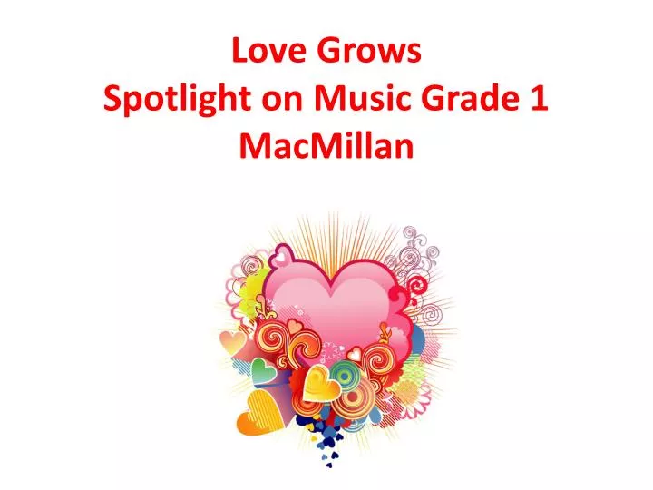 love grows spotlight on music grade 1 macmillan
