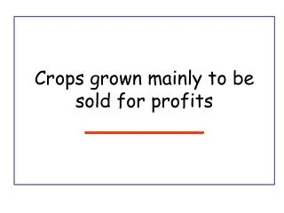 Crops grown mainly to be sold for profits __________