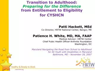 Patti Hackett, MEd Co-Director, HRTW National Center, Bangor, ME Patience H. White, MD, MA, FAAP Medical Advisor- HRTW