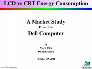 A Market Study Prepared for Dell Computer by Mark Fihn DisplaySearch October 29, 2001
