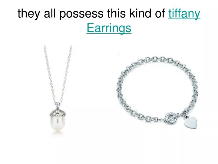 they all possess this kind of tiffany earrings