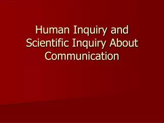 Human Inquiry and Scientific Inquiry About Communication
