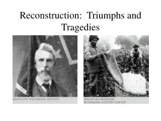 Reconstruction: Triumphs and Tragedies
