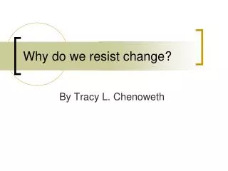 Why do we resist change?