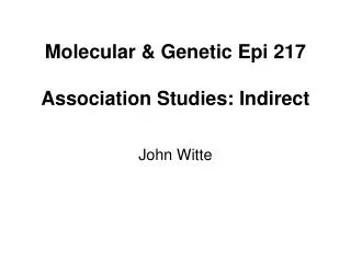 Molecular &amp; Genetic Epi 217 Association Studies: Indirect