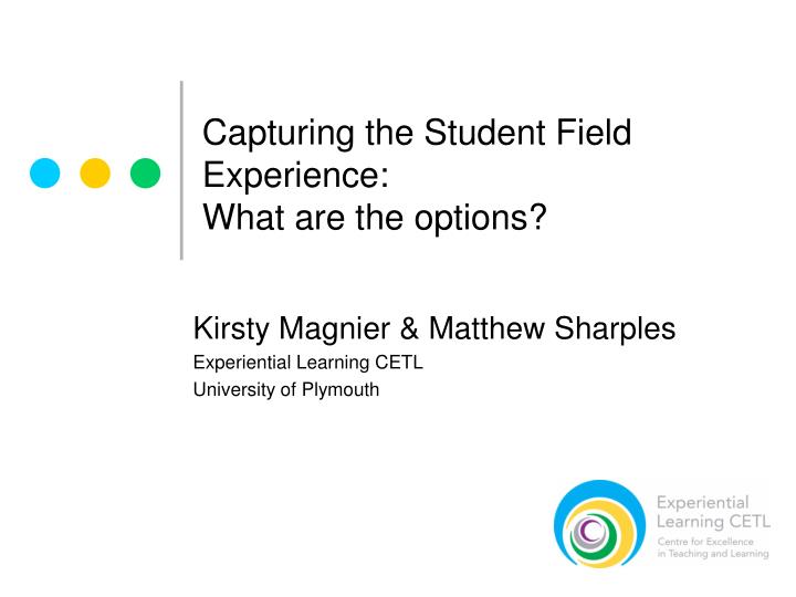 capturing the student field experience what are the options