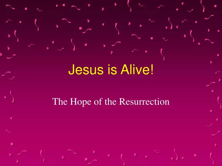 jesus is alive