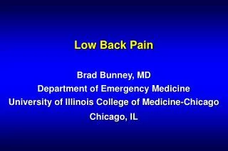 Low Back Pain Brad Bunney, MD Department of Emergency Medicine University of Illinois College of Medicine-Chicago Chicag