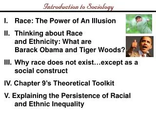 Race: The Power of An Illusion Thinking about Race and Ethnicity: What are Barack Obama and Tiger Woods? Why race does