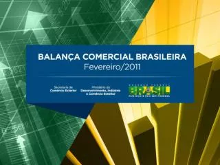 Balança Comercial Brasileira Fevereiro 2011 – US$ milhões FOB