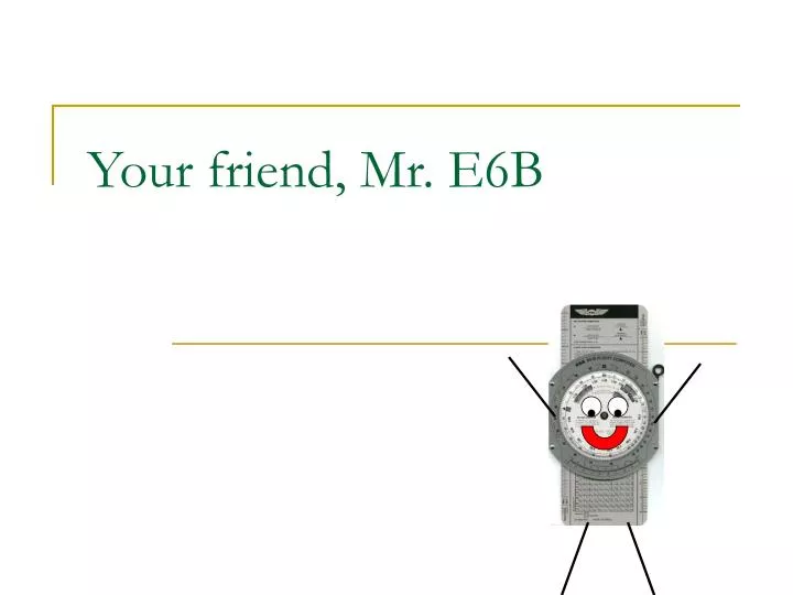 your friend mr e6b