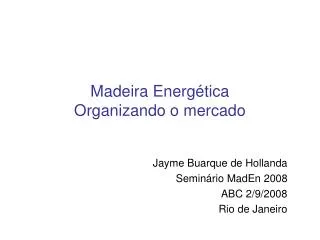 Madeira Energética Organizando o mercado