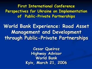 World Bank Experience: Road Asset Management and Development through Public-Private Partnerships Cesar Queiroz Highway A