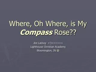 Where, Oh Where, is My Compass Rose??