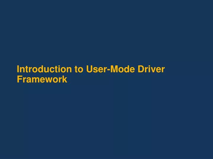 introduction to user mode driver framework