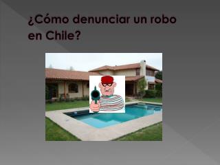 ¿Cómo denunciar un robo en Chile?