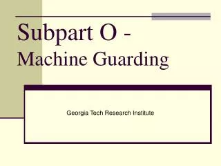 Subpart O - Machine Guarding
