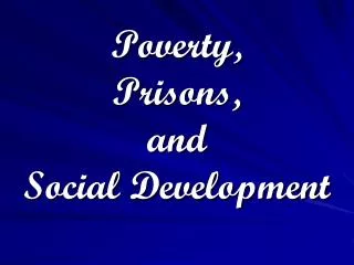 Poverty, Prisons, and Social Development